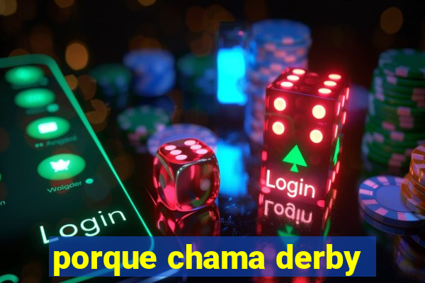 porque chama derby